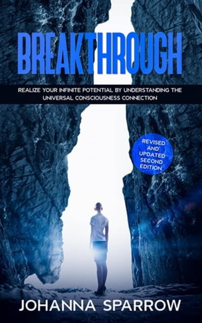 Breakthrough: Realize Your Infinite Potential by Understanding the Universal Consciousness Connection: Revised and Updated Second Edition, Johanna Sparrow - Ebook - 9781005636401