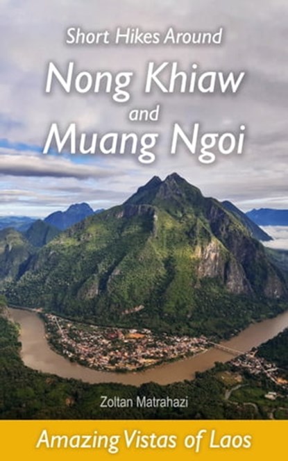 Short Hikes Around Nong Khiaw and Muang Ngoi: Amazing Vistas of Laos, Zoltan Matrahazi - Ebook - 9781005657291