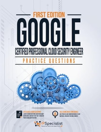 Google Certified Professional Cloud Security Engineer Practice Questions, IP Specialist - Ebook - 9781005657659