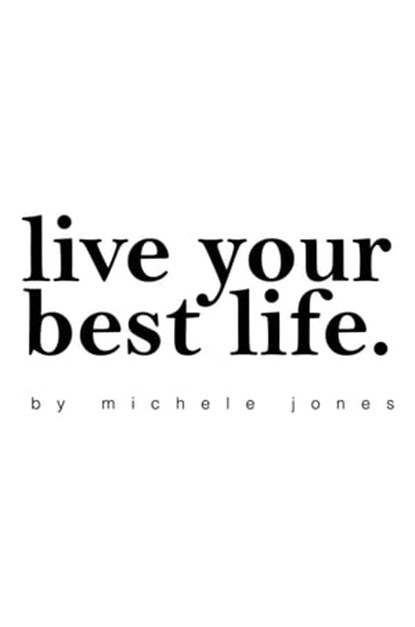 Live Your Best Life, Michele Jones - Ebook - 9781005659806