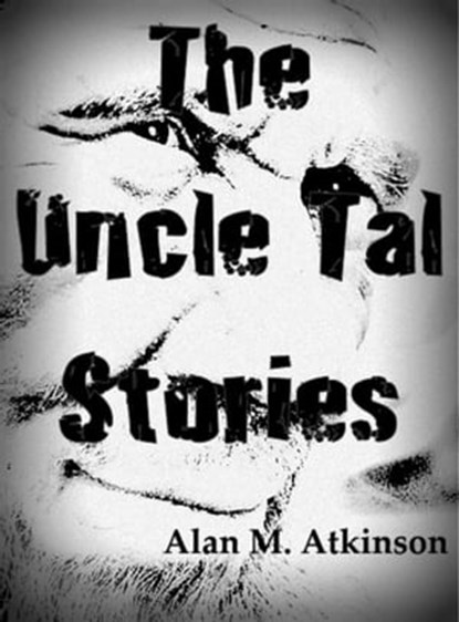 The Uncle Tal Stories, Alan M. Atkinson - Ebook - 9781005660901