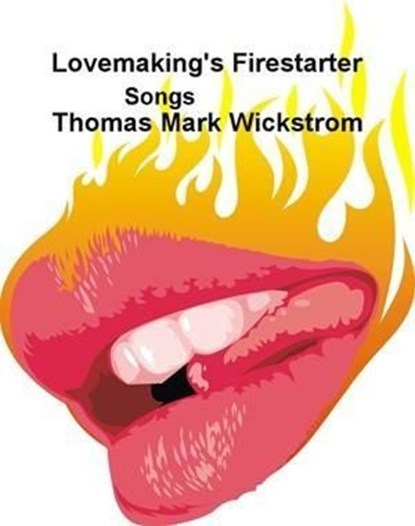 Lovemaking's Firestarter Songs, Thomas Mark Wickstrom - Ebook - 9781005675721