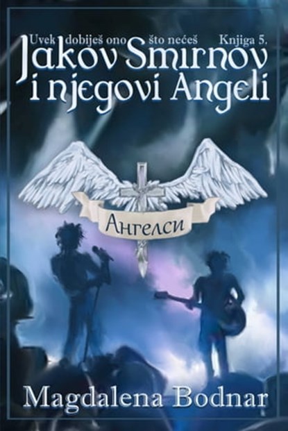 Uvek dobiješ ono što nećeš - knjga V. - Jakov Smirnov i njegovi Angeli (You will always get what you don't want - book V -Jakov Smirnov and his Angels), Magdalena Bodnar - Ebook - 9781005687793