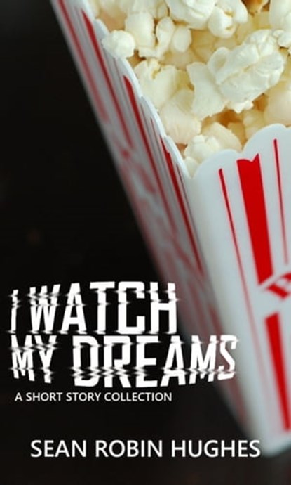I Watch My Dreams, Sean Robin Hughes - Ebook - 9781005727109