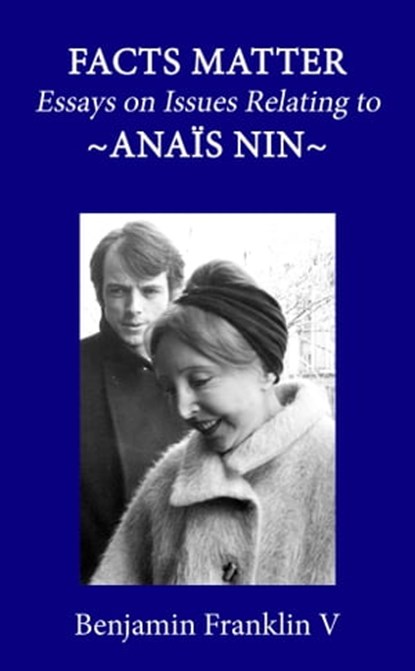 Facts Matter: Essays on Issues Pertaining to Anais Nin, Benjamin Franklin V - Ebook - 9781005762568