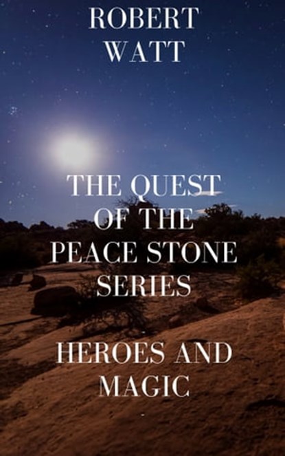 The Quest of the Peace Stone Series/Heroes and Magic, Robert Watt - Ebook - 9781005764623