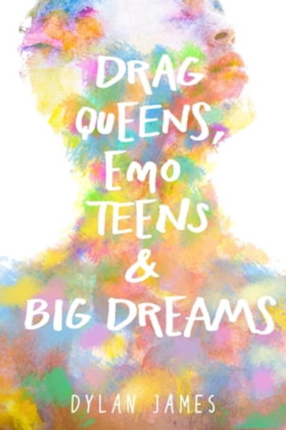 Drag Queens, Emo Teens & Big Dreams, Dylan James - Ebook - 9781005779306