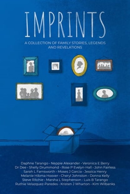 Imprints: A Collection of Family Stories, Legends, and Revelations, Daphne Tarango ; Neppie Alexander ; Veronica Berry ; Dr Dee ; Shelly Drummond ; Rose P. Evelyn-Hall ; John Fairless ; Sarah Farnsworth ; Moses Garcia ; Jessica Henry ; Melanie Hoover ; Cheryl Johnston ; Donna Kelly ; Steve Ritchie ; Marsha Stephenson ; Lu - Ebook - 9781005789114