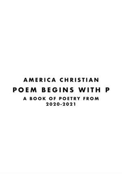 Poem Begins With P, America Christian - Ebook - 9781005792466