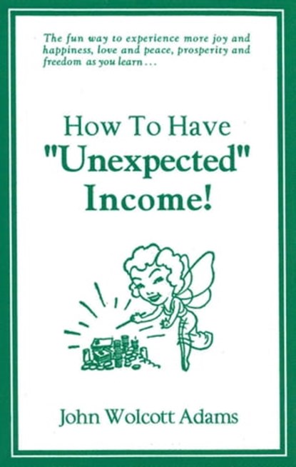 How to Have “Unexpected” Income!, John Wolcott Adams - Ebook - 9781005798420
