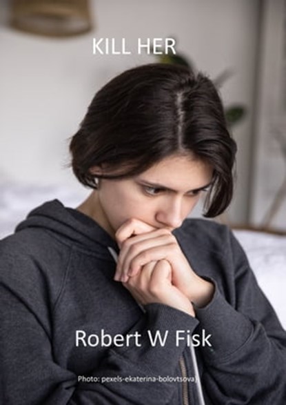 Kill Her, Robert W Fisk - Ebook - 9781005803797