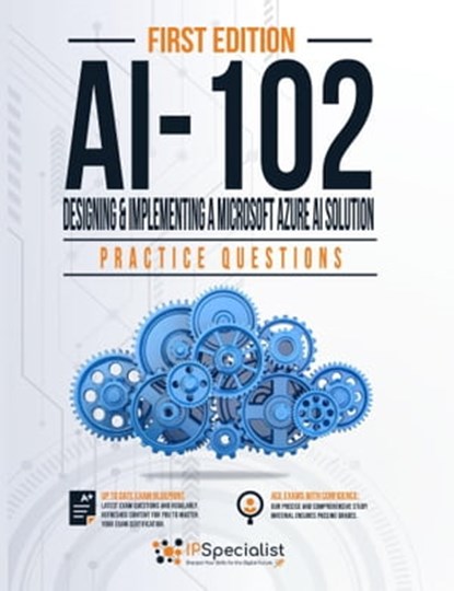 Ai-102: Designing and Implementing a Microsoft Azure Ai Solution Practice Questions, IP Specialist - Ebook - 9781005816414