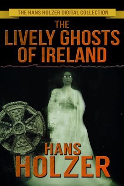 The Lively Ghosts of Ireland, Hans Holzer - Ebook - 9781005849665