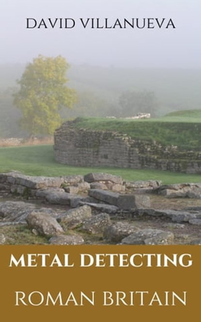 Metal Detecting Roman Britain, David Villanueva - Ebook - 9781005865733