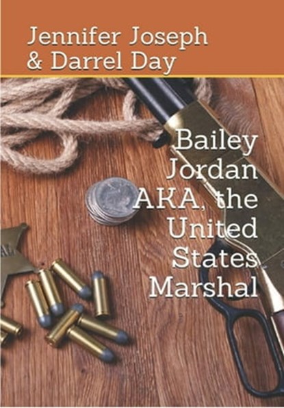 Bailey Jordan, AKA the United States Marshal, Jennifer Joseph ; Darrel Day - Ebook - 9781005889463