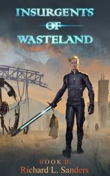 Insurgents of Wasteland - Richard L. Sanders - 9781005889722
