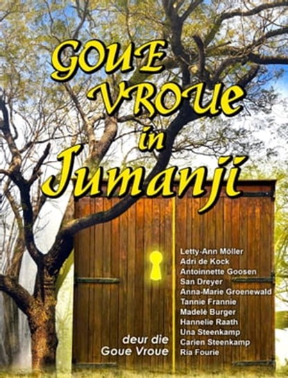 Goue Vroue in Jumanji, Goue Vroue ; Letty-Ann Möller ; Adri de Kock ; Antoinette Goosen ; San Dreyer ; Anna-Marie Groenewald Seegogga ; Madelé Burger ; Hannelie Raath ; Una Steenkamp ; Carien Steenkamp ; Ria Fourie - Ebook - 9781005893583
