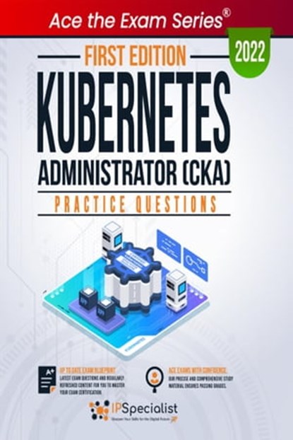 Kubernetes Administrator CKA Practice Questions, IP Specialist - Ebook - 9781005964665