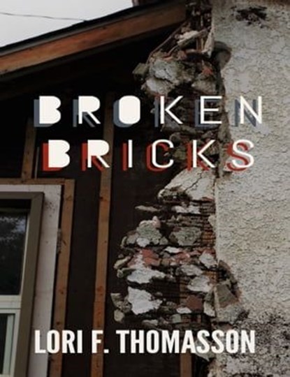 Broken Bricks, Lori F. Thomasson - Ebook - 9781005974947