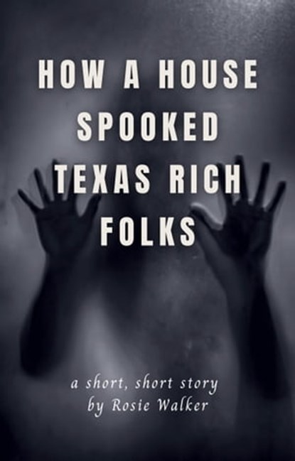 How a House Spooked Texas Rich Folks, Rosie Walker - Ebook - 9781005980092