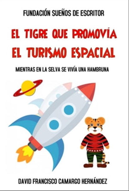 El tigre que promovía el turismo espacial, David Francisco Camargo Hernández - Ebook - 9781005984908