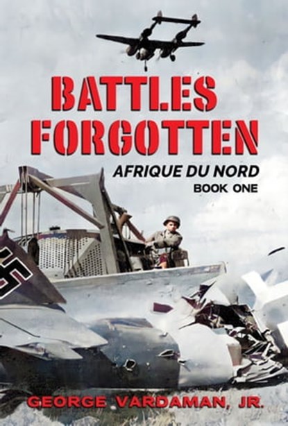 Battles Forgotten: Afrique du Nord, George Vardaman Jr - Ebook - 9781005985059