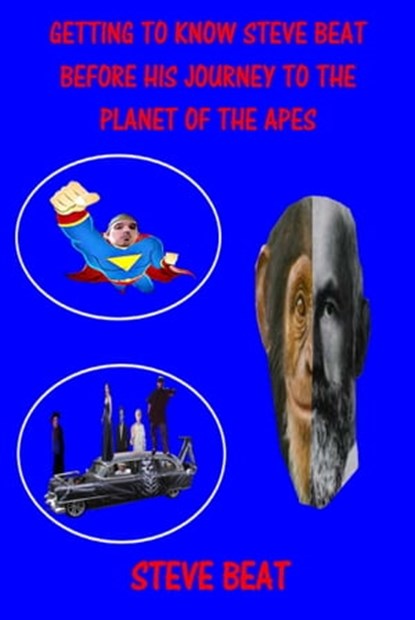 Getting to Know Steve Beat Before His Journey to the Planet of the Apes, Steve Beat - Ebook - 9781005987862