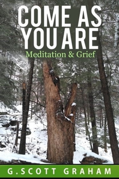 Come as You Are: Meditation & Grief, G. Scott Graham - Ebook - 9781005999865