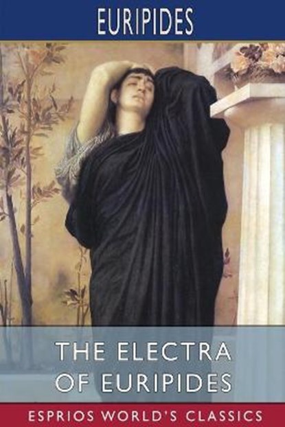 The Electra of Euripides (Esprios Classics), Euripides - Paperback - 9781006177415