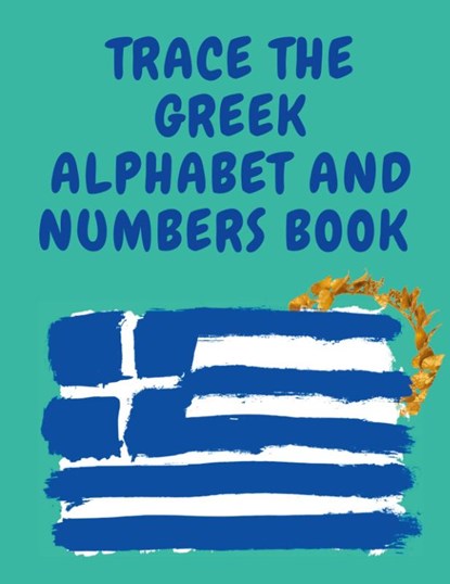 Trace the Greek Alphabet and Numbers Book.Educational Book for Beginners, Contains the Greek Letters and Numbers., Cristie Publishing - Paperback - 9781006877476