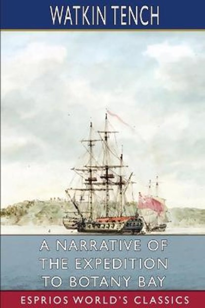 A Narrative of the Expedition to Botany Bay (Esprios Classics), TENCH,  Watkin - Paperback - 9781006893636