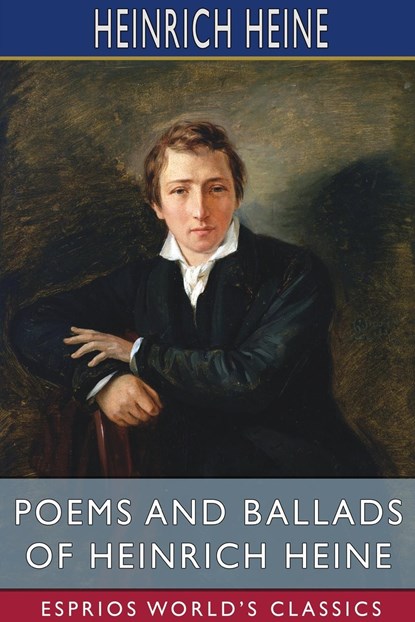 Poems and Ballads of Heinrich Heine (Esprios Classics), Heinrich Heine - Paperback - 9781006985898