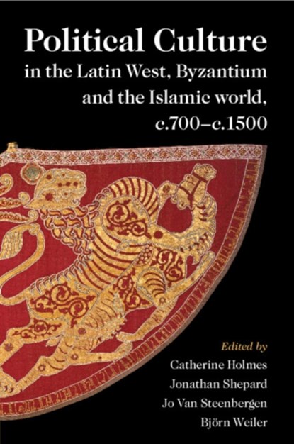 Political Culture in the Latin West, Byzantium and the Islamic World, c.700–c.1500, Catherine (University of Oxford) Holmes ; Jonathan (University of Oxford) Shepard ; Jo van Steenbergen - Paperback - 9781009011136