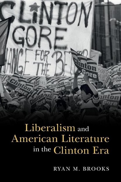 Liberalism and American Literature in the Clinton Era, Ryan M. Brooks - Paperback - 9781009011198