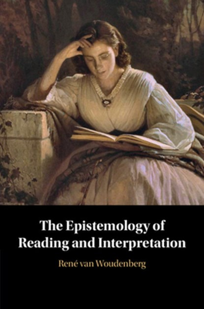 The Epistemology of Reading and Interpretation, RENE (VRIJE UNIVERSITEIT,  Amsterdam) van Woudenberg - Paperback - 9781009016360