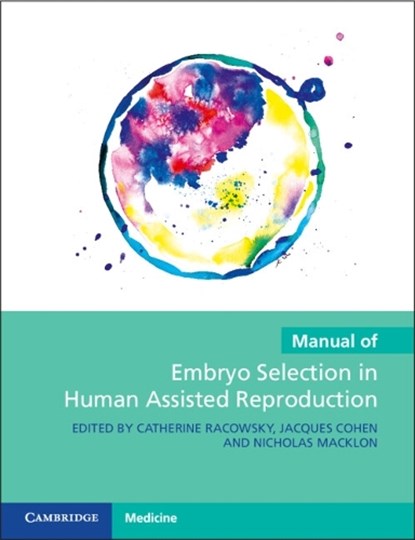 Manual of Embryo Selection in Human Assisted Reproduction, CATHERINE (HOPITAL FOCH,  France) Racowsky ; Jacques (IVF 2.0, New York) Cohen ; Nicholas (London Women's Clinic) Macklon - Paperback - 9781009016377
