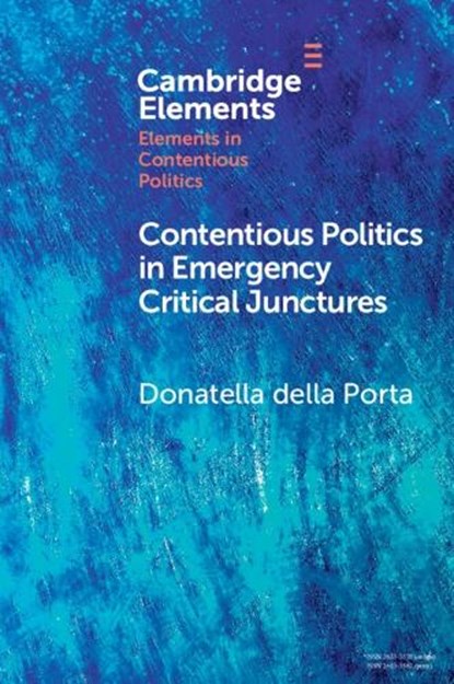 Contentious Politics in Emergency Critical Junctures, DONATELLA (SCUOLA NORMALE SUPERIORE,  Pisa) della Porta - Paperback - 9781009016483