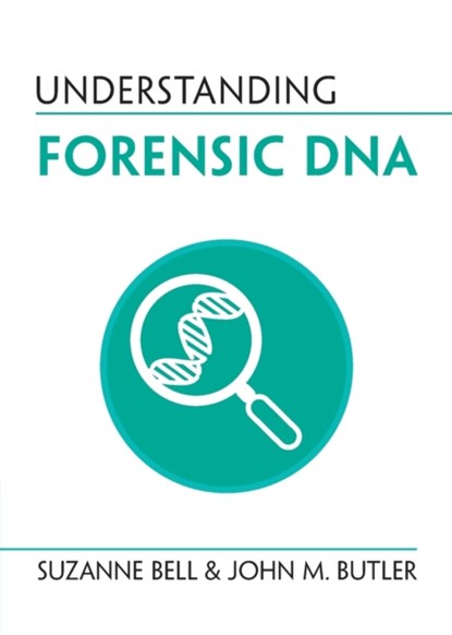 Understanding Forensic DNA, BELL,  Suzanne (West Virginia University) ; Butler, John M. - Paperback - 9781009044011