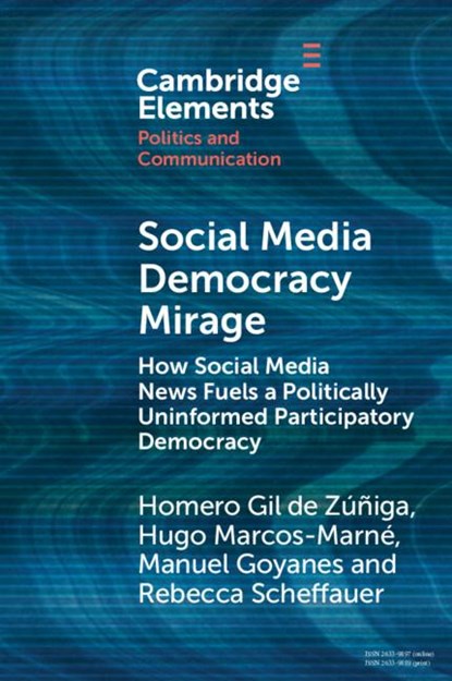 Social Media Democracy Mirage, Homero (Universidad de Salamanca Gil de Zuniga ; Hugo Marcos (Universidad de Salamanca Marne ; Manuel (Universidad de Salamanca Goyanes ; Rebecca (Universidad de Salamanca Scheffauer - Paperback - 9781009055093