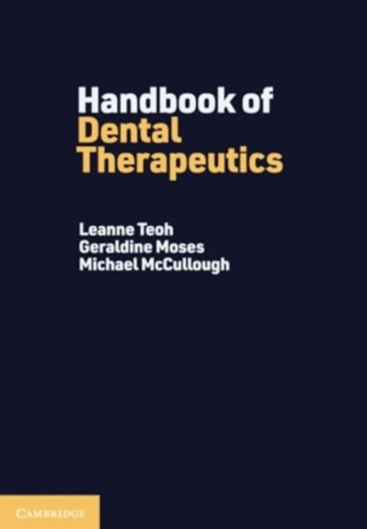 Handbook of Dental Therapeutics, Leanne (University of Melbourne) Teoh ; Geraldine (University of Queensland) Moses ; Michael (University of Melbourne) McCullough - Paperback - 9781009060059
