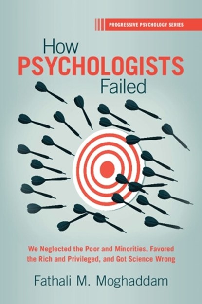 How Psychologists Failed, FATHALI M. (GEORGETOWN UNIVERSITY,  Washington DC) Moghaddam - Paperback - 9781009069915