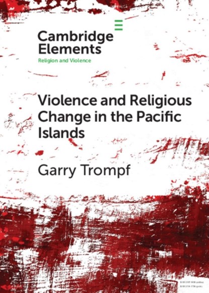 Violence and Religious Change in the Pacific Islands, Garry (University of Sydney) Trompf - Paperback - 9781009094047