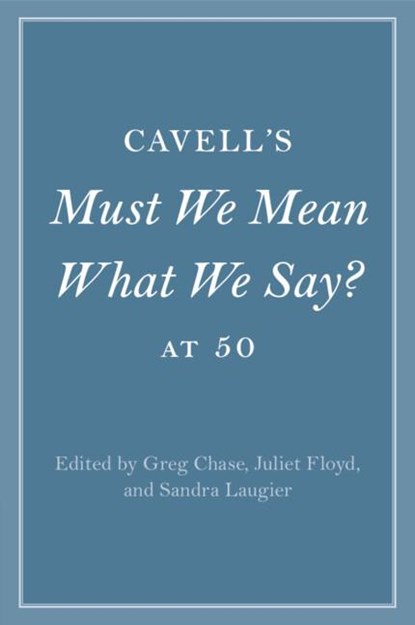 Cavell's Must We Mean What We Say? at 50, Greg (College of the Holy Cross Chase ; Juliet (Boston University) Floyd ; Sandra Laugier - Paperback - 9781009096546