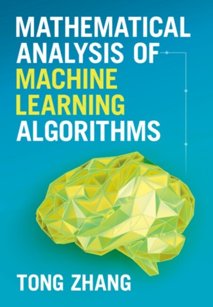 Mathematical Analysis of Machine Learning Algorithms, Tong (Hong Kong University of Science and Technology) Zhang - Gebonden - 9781009098380