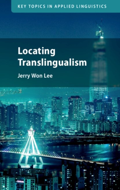 Locating Translingualism, JERRY WON (UNIVERSITY OF CALIFORNIA,  Irvine) Lee - Gebonden - 9781009100106
