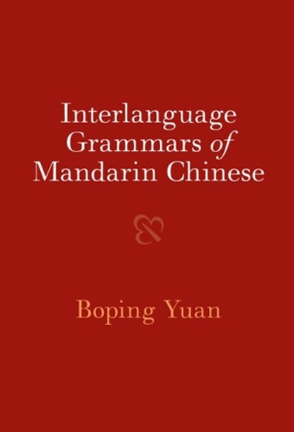Interlanguage Grammars of Mandarin Chinese, Boping (University of Cambridge) Yuan - Gebonden - 9781009100755