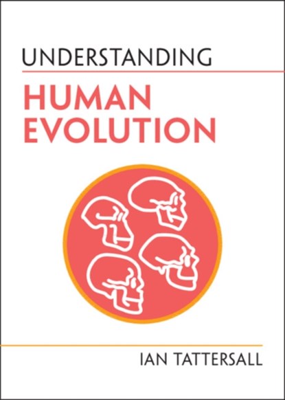 Understanding Human Evolution, Ian Tattersall - Paperback - 9781009101998