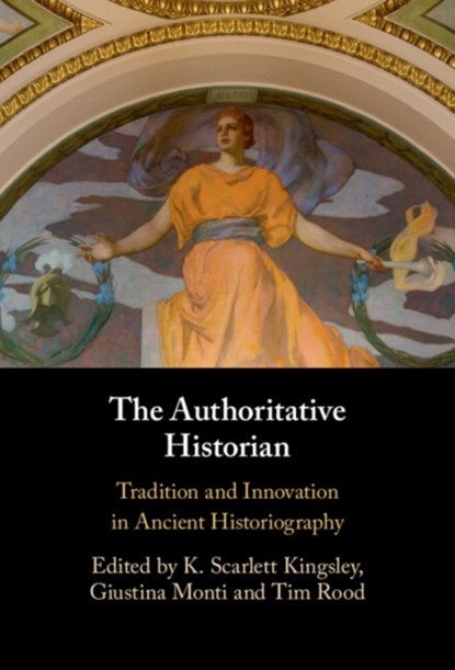 The Authoritative Historian, K. SCARLETT (AGNES SCOTT COLLEGE,  Decatur) Kingsley ; Giustina (University of Lincoln) Monti ; Tim (University of Oxford) Rood - Gebonden - 9781009159456