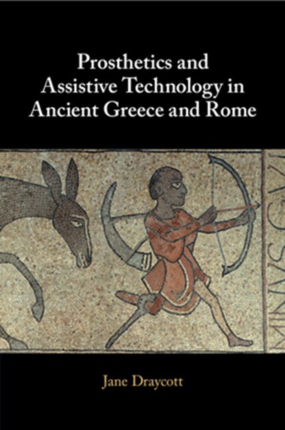 Prosthetics and Assistive Technology in Ancient Greece and Rome, Jane (University of Glasgow) Draycott - Paperback - 9781009168403