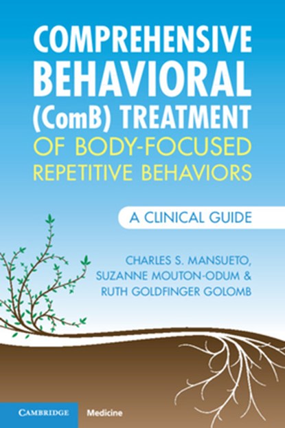 Comprehensive Behavioral (ComB) Treatment of Body-Focused Repetitive Behaviors, Charles S. (Behavior Therapy Center of Greater Washington Mansueto ; Suzanne (Psychology Houston Mouton-Odum ; Ruth (Behavior Therapy Center of Greater Washington Goldfinger Golomb - Paperback - 9781009181730